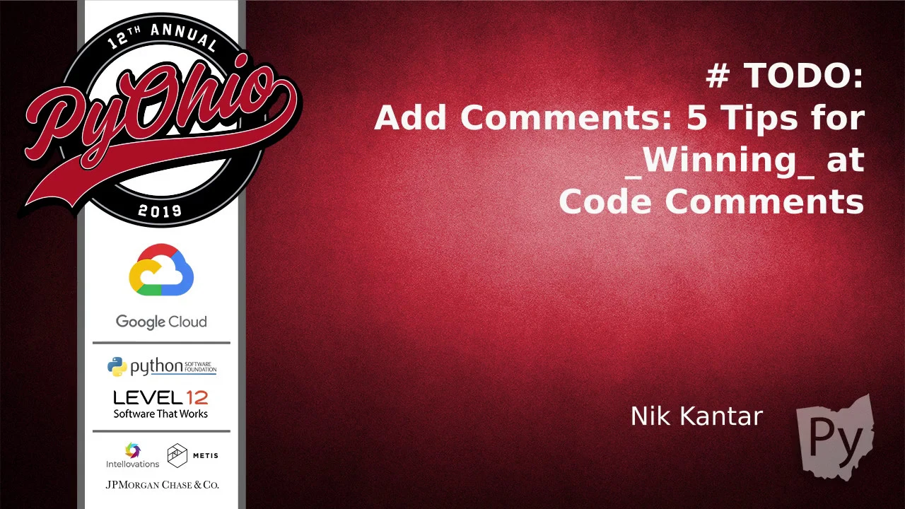 "# TODO: Add Comments: 5 Tips for _Winning_ at Code Comments" - Nik Kantar (Pyohio 2019) - YouTube
